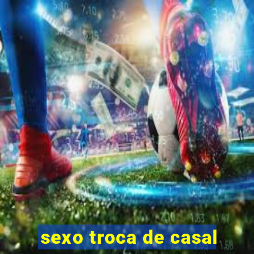 sexo troca de casal