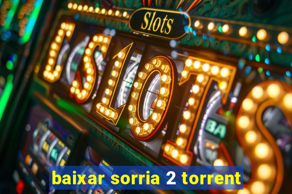 baixar sorria 2 torrent