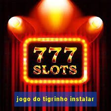 jogo do tigrinho instalar