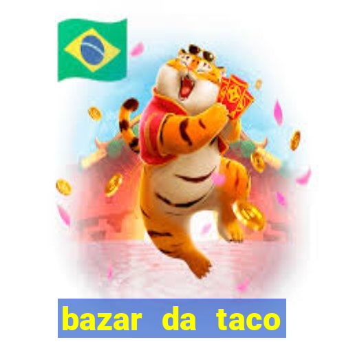 bazar da taco agendamento online