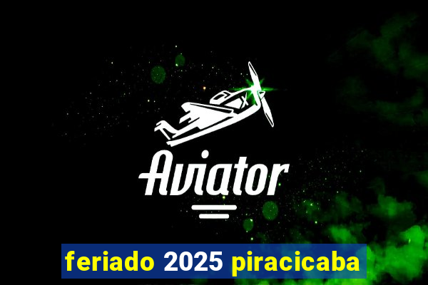 feriado 2025 piracicaba