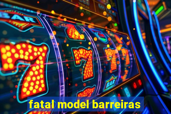 fatal model barreiras