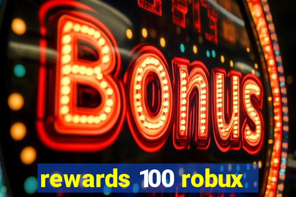 rewards 100 robux