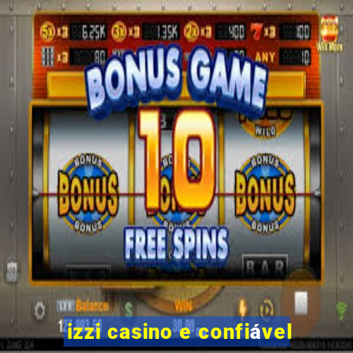 izzi casino e confiável