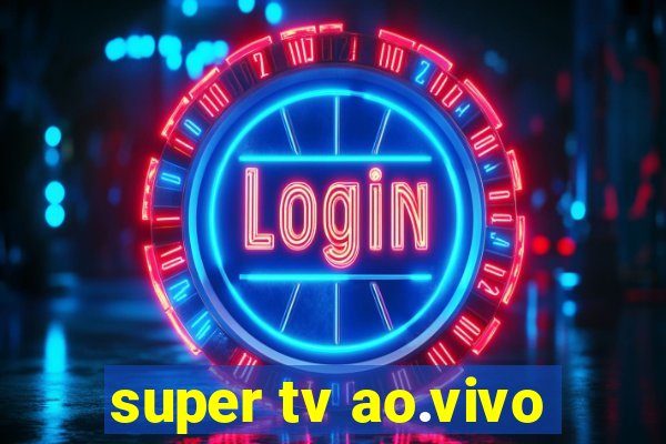 super tv ao.vivo