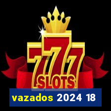 vazados 2024 18