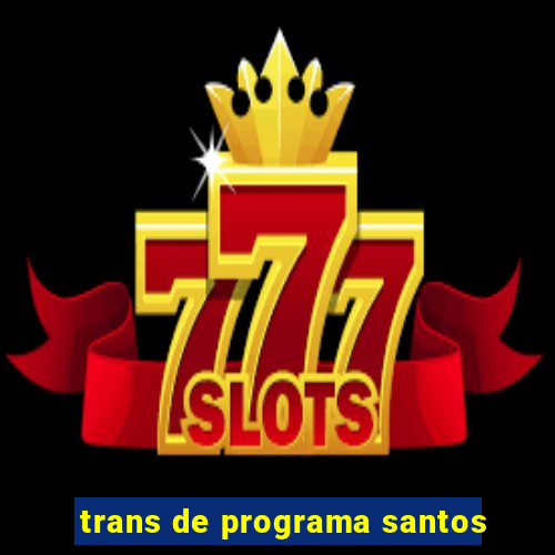 trans de programa santos