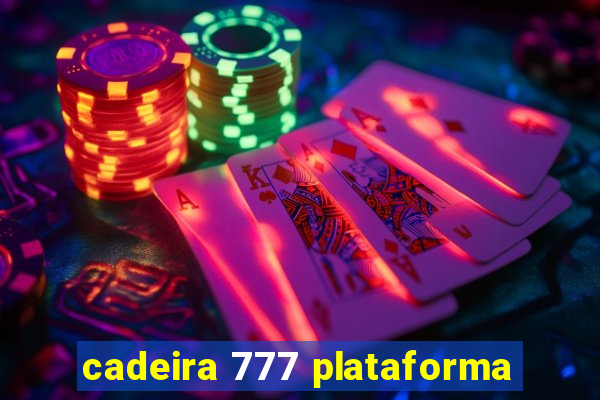 cadeira 777 plataforma