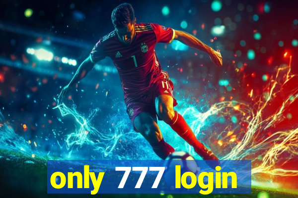 only 777 login