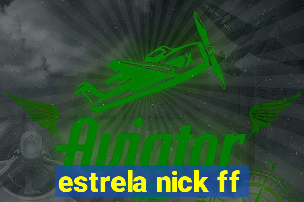 estrela nick ff