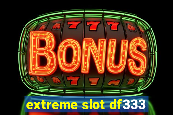 extreme slot df333