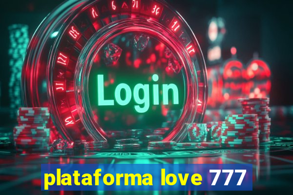 plataforma love 777