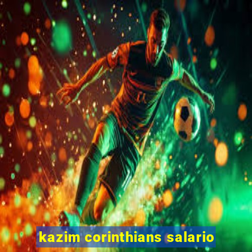 kazim corinthians salario