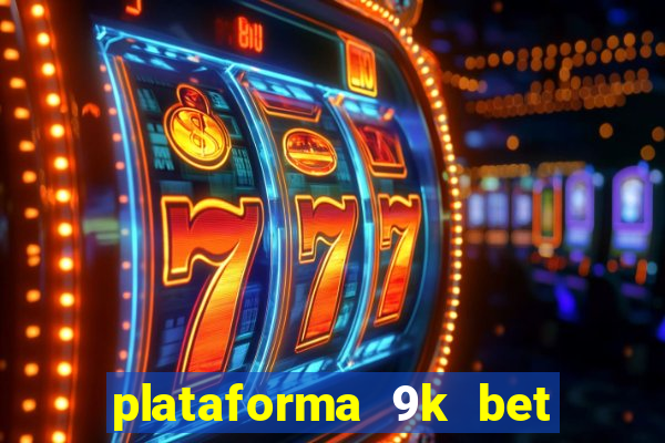 plataforma 9k bet paga mesmo