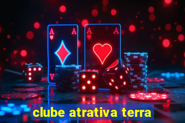 clube atrativa terra