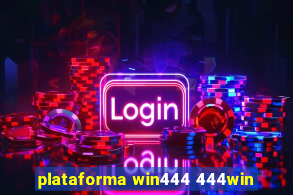 plataforma win444 444win