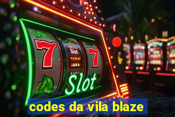 codes da vila blaze