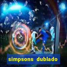 simpsons dublado assistir online