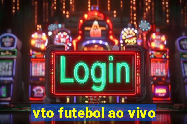 vto futebol ao vivo