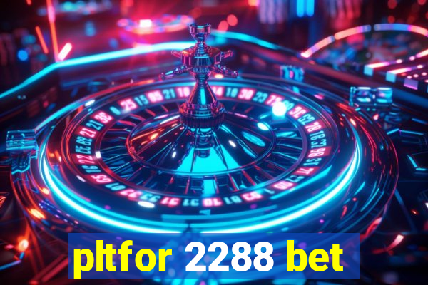 pltfor 2288 bet