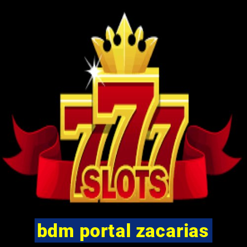 bdm portal zacarias