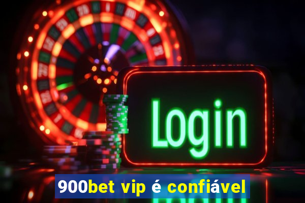 900bet vip é confiável