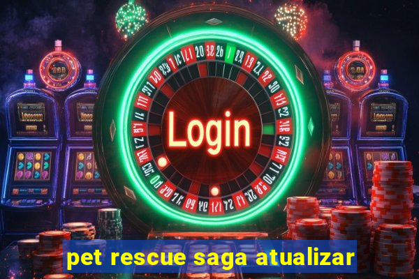 pet rescue saga atualizar