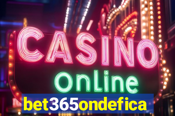 bet365ondefica