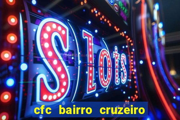 cfc bairro cruzeiro caxias do sul