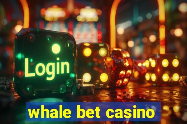 whale bet casino