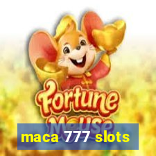 maca 777 slots