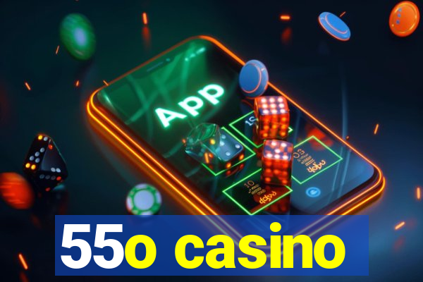 55o casino