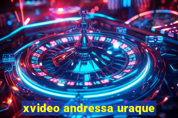 xvideo andressa uraque