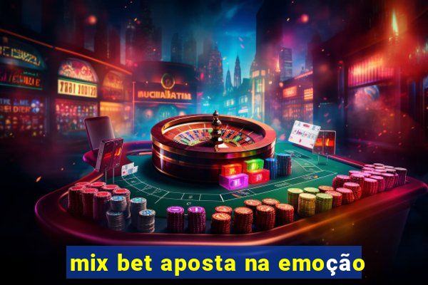 mix bet aposta na emoção