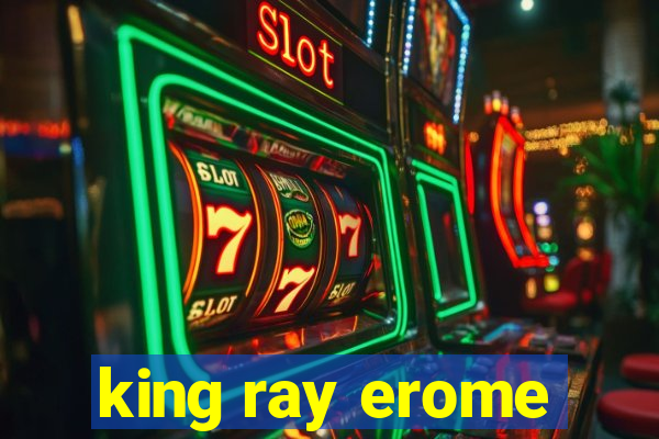 king ray erome