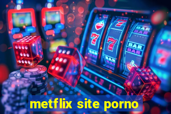 metflix site porno