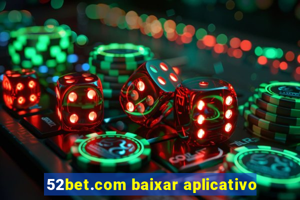 52bet.com baixar aplicativo