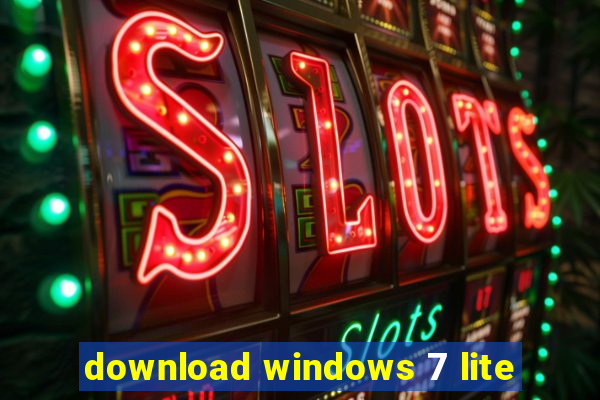 download windows 7 lite