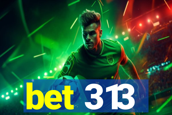 bet 313