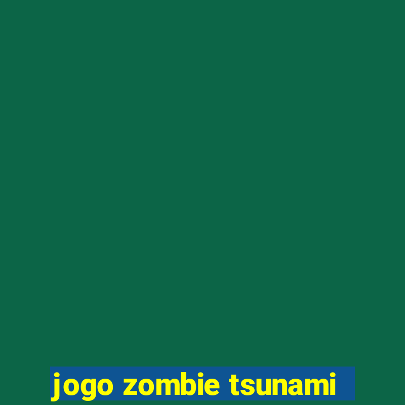 jogo zombie tsunami