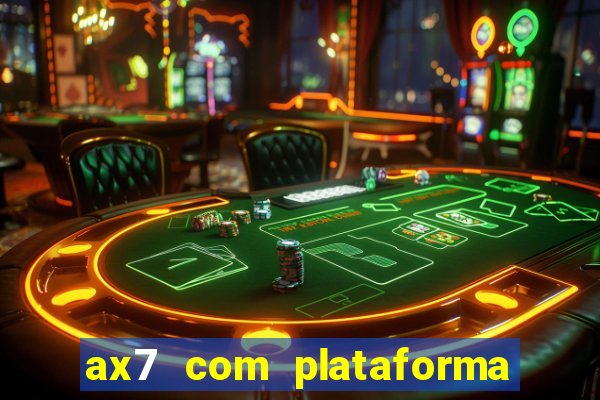 ax7 com plataforma de jogos