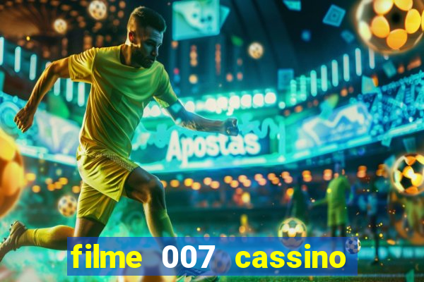 filme 007 cassino royale completo dublado