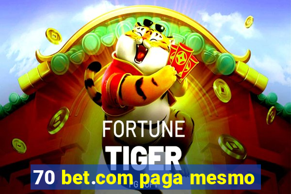 70 bet.com paga mesmo