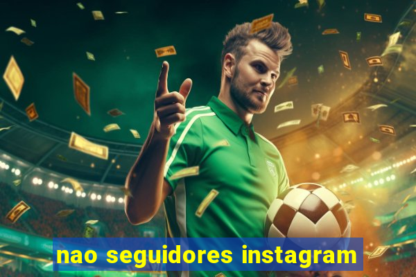 nao seguidores instagram