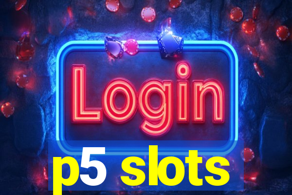 p5 slots