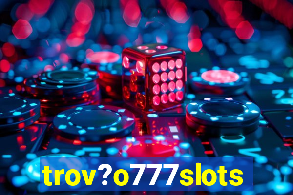 trov?o777slots