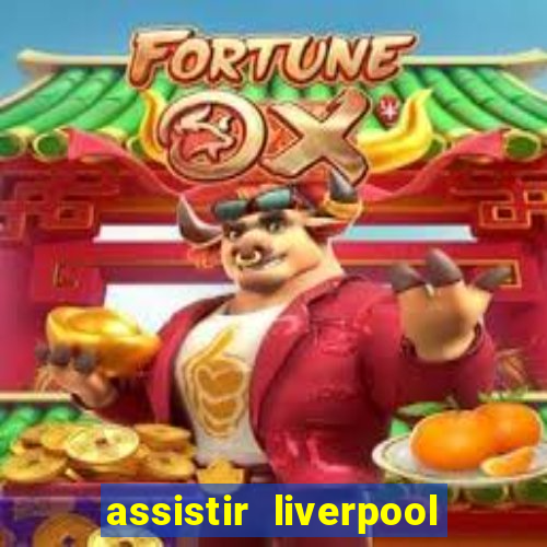 assistir liverpool no futemax