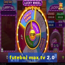 futebol max tv 2.0