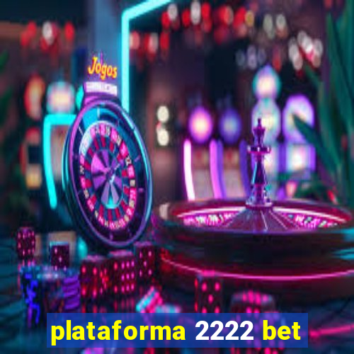 plataforma 2222 bet