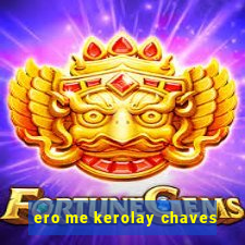 ero me kerolay chaves